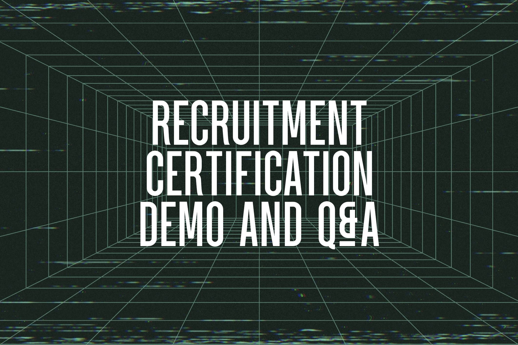 Recruitment Certification Demo and Q&A